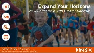FUNDRAISE FASTER.
Everyday Giving | Peer-to-Peer | Events | Giving Days
Expand Your Horizons
New Partnership with Greater Horizons
 