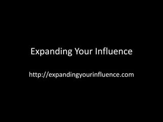 Expanding Your Influence http://expandingyourinfluence.com 