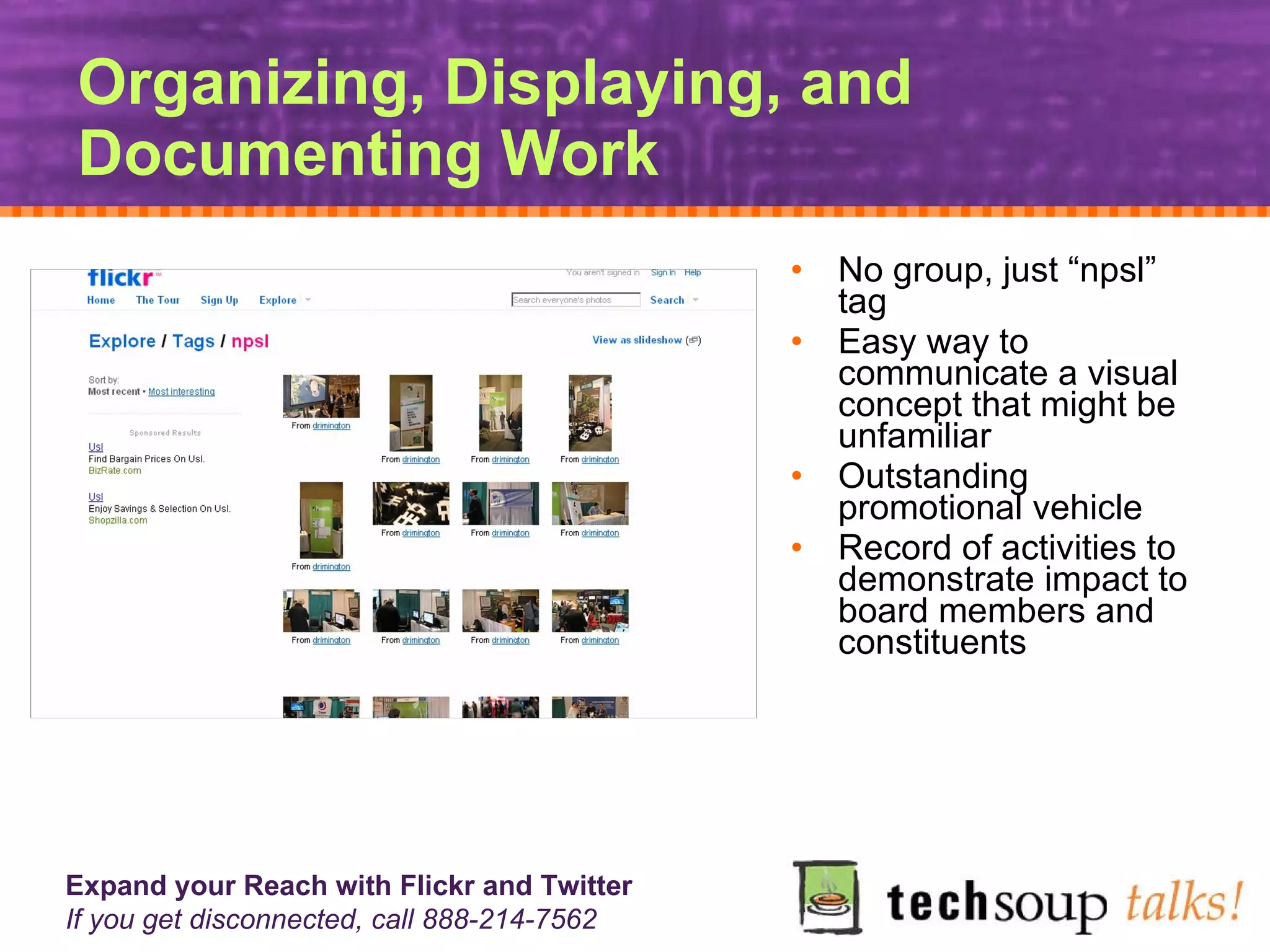 Organizing, Displaying, and Documenting Work No group, just “npsl” tag  Easy way to communicate a visual concept that might be unfamiliar Outstanding promotional vehicle Record of activities to demonstrate impact to board members and constituents 