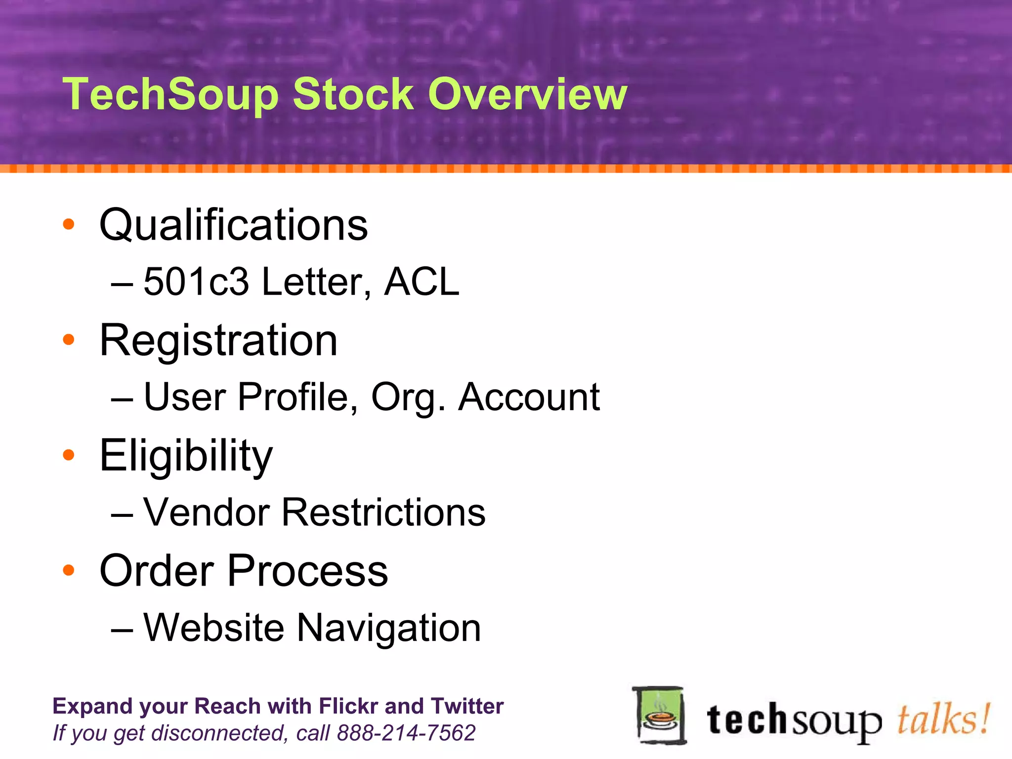 TechSoup Stock Overview Qualifications  501c3 Letter, ACL Registration  User Profile, Org. Account Eligibility  Vendor Restrictions Order Process  Website Navigation 