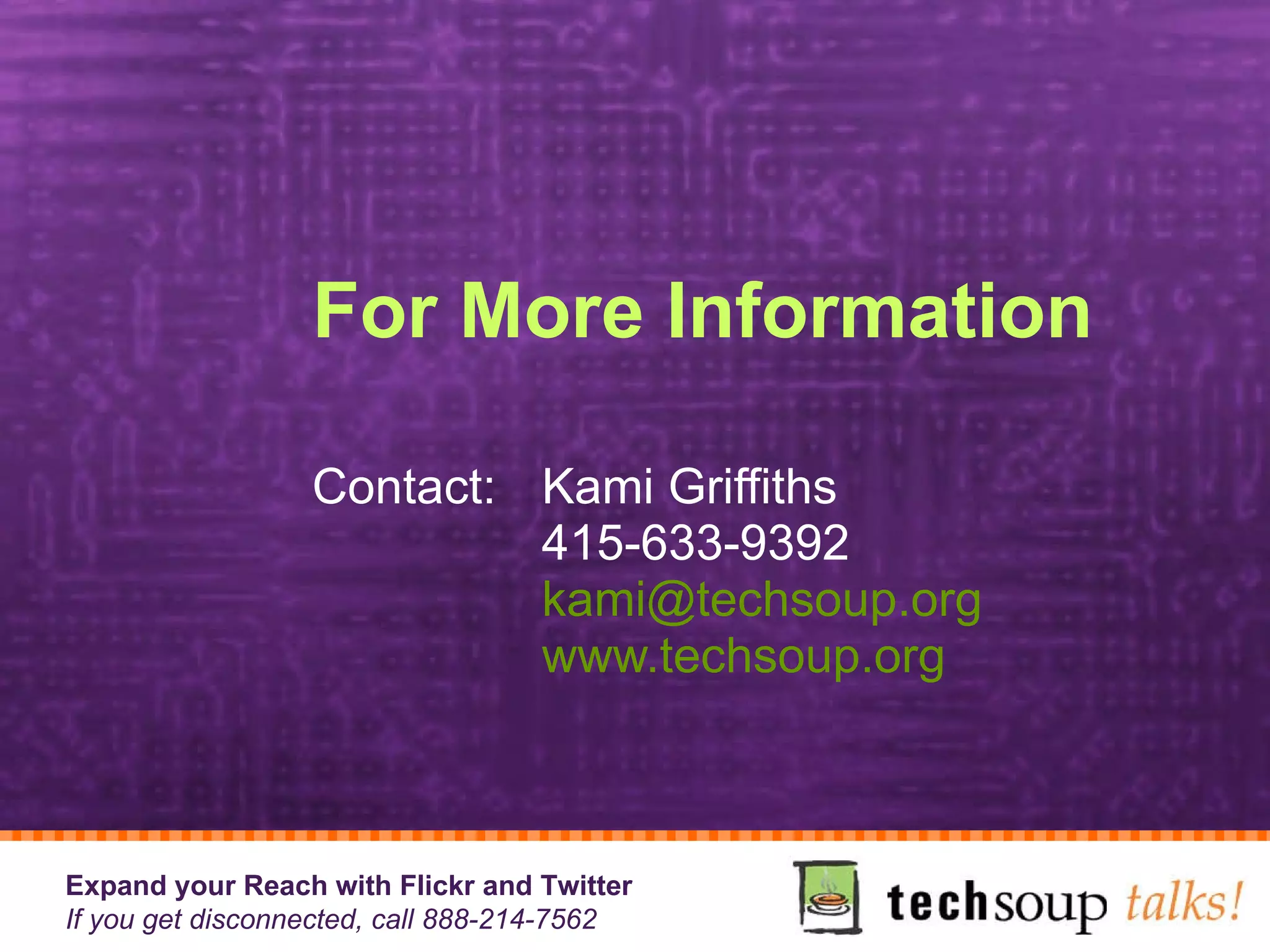 For More Information Contact: Kami Griffiths 415-633-9392 [email_address] www.techsoup.org 
