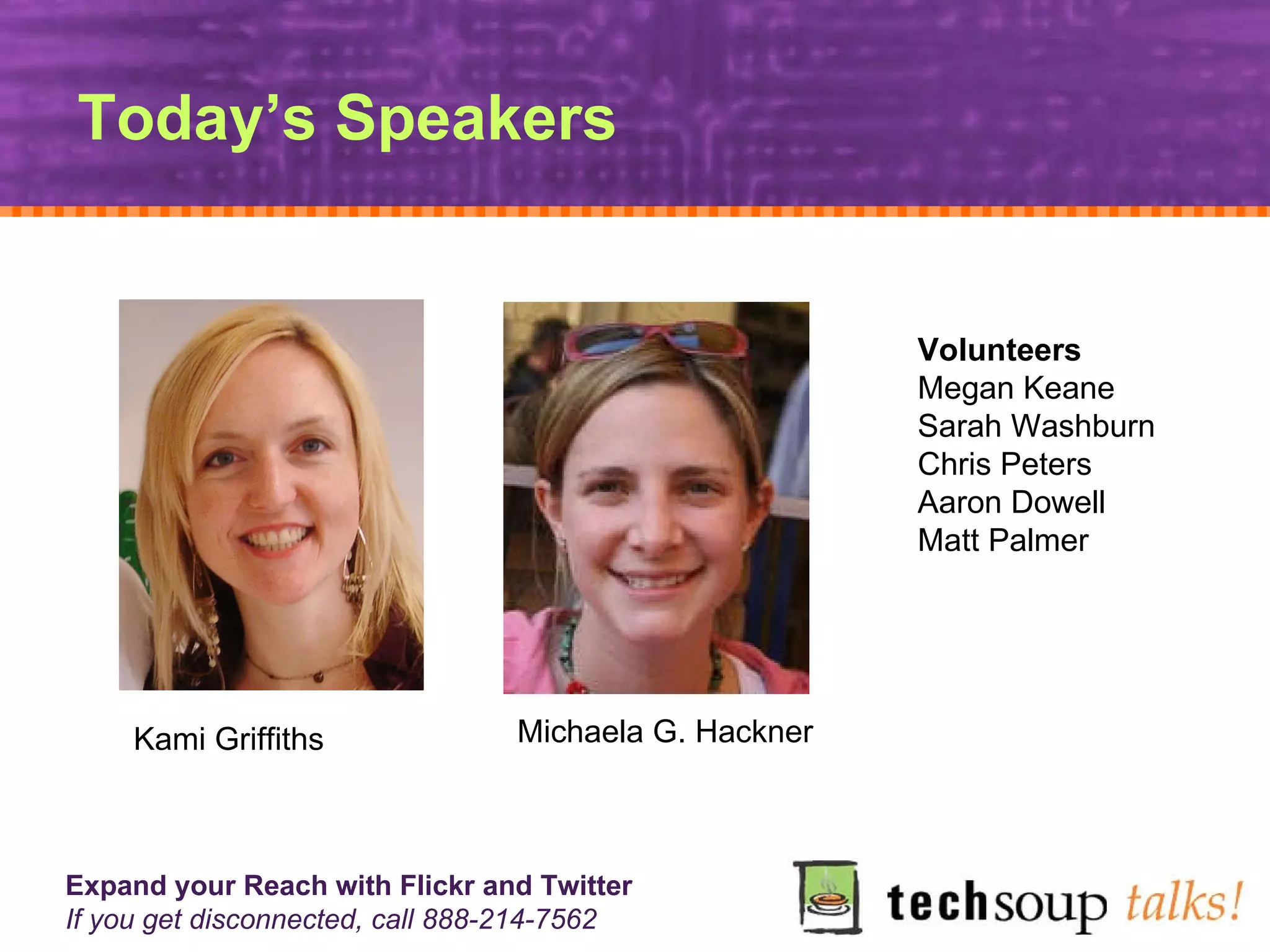Today’s Speakers Kami Griffiths Michaela G. Hackner Volunteers Megan Keane Sarah Washburn Chris Peters Aaron Dowell Matt Palmer 