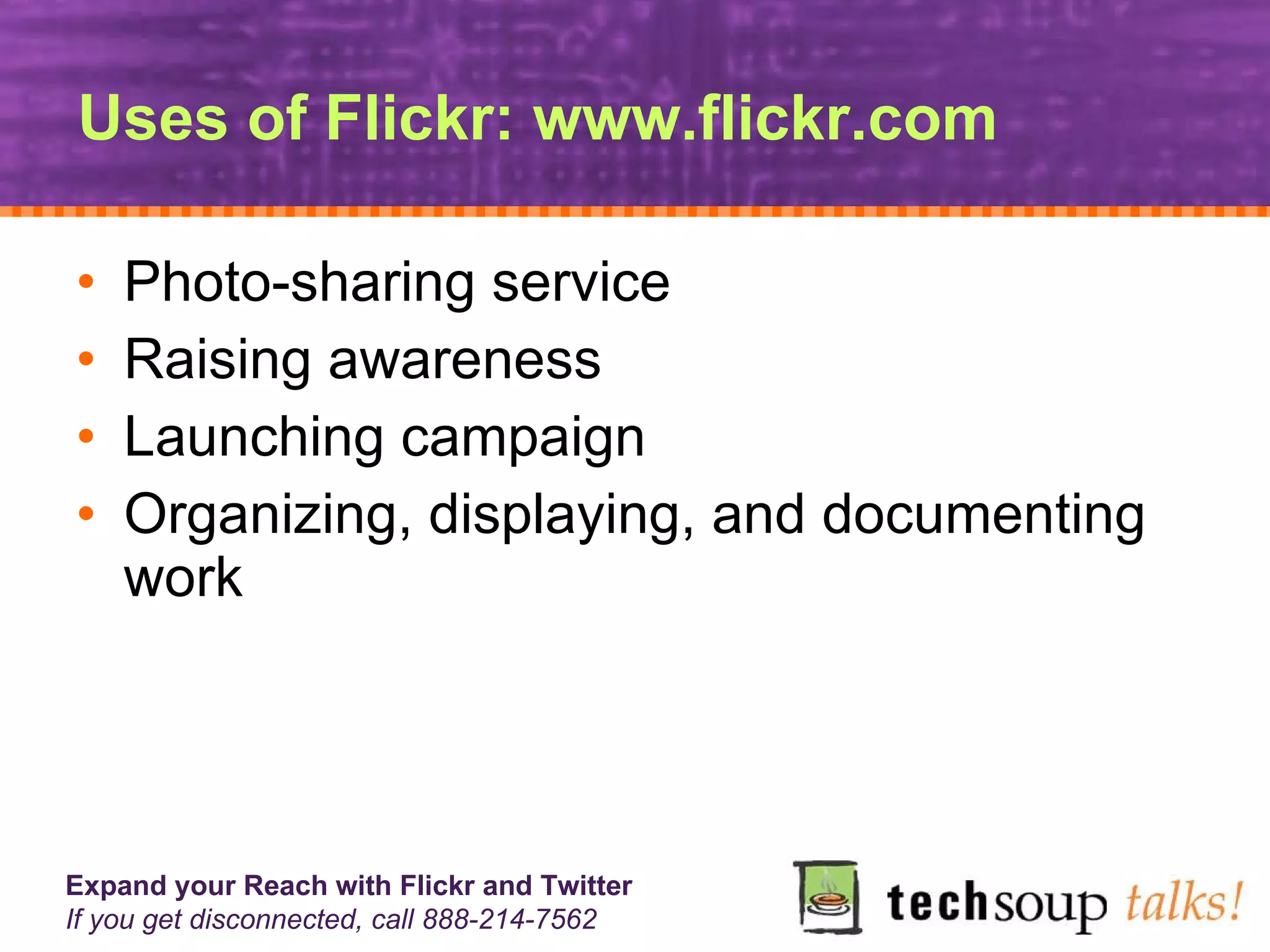 Uses of Flickr: www.flickr.com Photo-sharing service Raising awareness Launching campaign Organizing, displaying, and documenting work 
