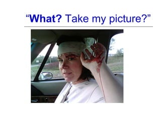 “ What?  Take my picture?” 