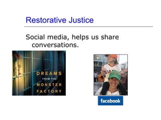 Restorative Justice Social media, helps us share conversations. 