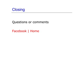 Closing Questions or comments Facebook  | Home 
