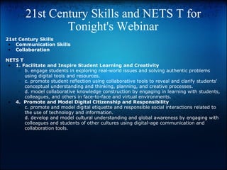 21st Century Skills and NETS T for Tonight's Webinar ,[object Object],[object Object],[object Object],[object Object],[object Object],[object Object],[object Object],[object Object],[object Object],[object Object],[object Object]