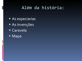Além da história: As especiarias As invenções Caravela  Mapa 