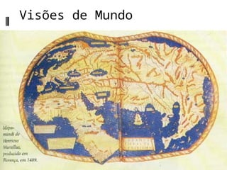 Visões de Mundo
 