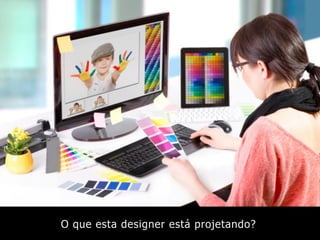 O que esta designer está projetando?
 