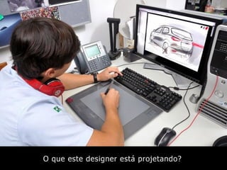 O que este designer está projetando?
 