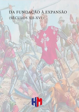 DA FUNDAÇÃO À EXPANSÃO
(SÉCULOS XII-XVI)
Revista
Portuguesa de
História
Militar
 