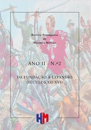 Revista Portuguesa
de
História Militar
ANO II - N.º2
DA FUNDAÇÃO À EXPANSÃO
(SÉCULOS XII-XVI)
Revista
Portuguesa de
História
Militar
 