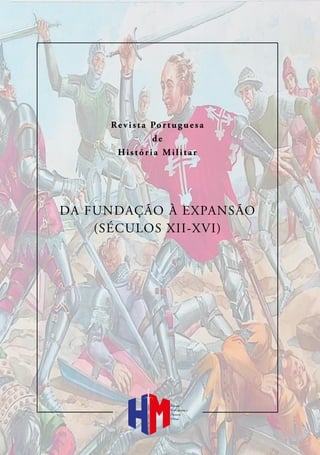 Revista Portuguesa
de
História Militar
DA FUNDAÇÃO À EXPANSÃO
(SÉCULOS XII-XVI)
Revista
Portuguesa de
História
Militar
 