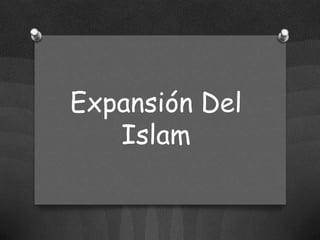 Expansión Del
   Islam
 