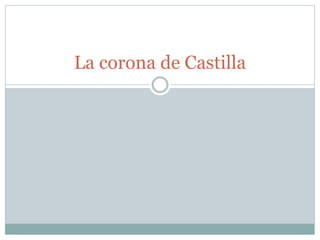 La corona de Castilla
 