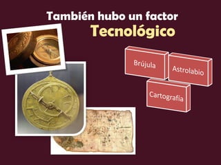 También hubo un factor
Tecnológico
 