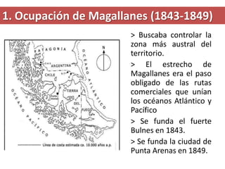 1. Ocupación de Magallanes (1843-1849)
                       > Buscaba controlar la
                       zona más austr...