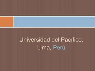 Universidad del Pacífico,  Lima, Perú 