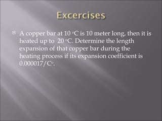 A copper bar at 10  o C is 10 meter long, then it is heated up to  20  o C. Determine the length expansion of that copper bar during the heating process if its expansion coefficient is  0.000017/C o . 