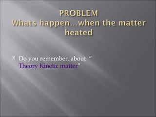 Do you remember..about  “ Theory Kinetic matter ” 