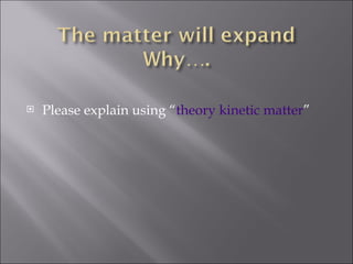 Please explain using “ theory kinetic matter ” 