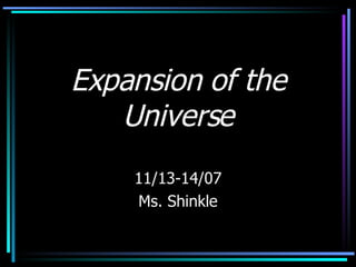 Expansion of the Universe 11/13-14/07 Ms. Shinkle 