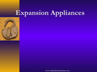 Expansion Appliances
www.indiandentalacademy.com
 