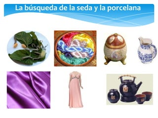 La búsqueda de la seda y la porcelana
 