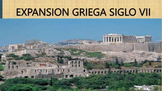 EXPANSION GRIEGA SIGLO VII
 