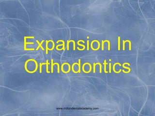 Expansion In
Orthodontics
www.indiandentalacademy.com

 