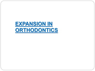 EXPANSION IN
ORTHODONTICS
 