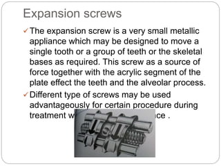 Expansion screws
The expansion screw is a very small metallic
appliance which may be designed to move a
single tooth or a...