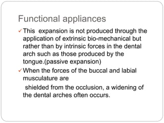 Functional appliances
This expansion is not produced through the
application of extrinsic bio-mechanical but
rather than ...