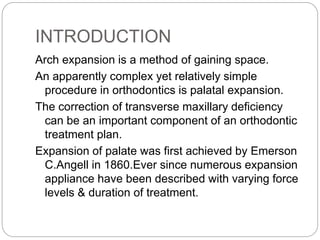 INTRODUCTION
Arch expansion is a method of gaining space.
An apparently complex yet relatively simple
procedure in orthodo...