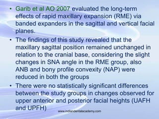 • Garib et al AO 2007 evaluated the long-term
effects of rapid maxillary expansion (RME) via
banded expanders in the sagit...