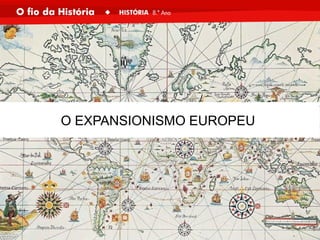 O EXPANSIONISMO EUROPEU
 