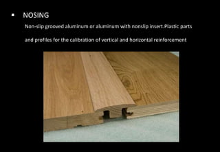  NOSING
Non-slip grooved aluminum or aluminum with nonslip insert.Plastic parts
and profiles for the calibration of vertical and horizontal reinforcement
 