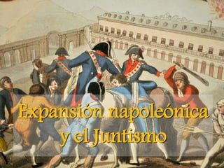 Expansión napoleónica
y el Juntismo
 