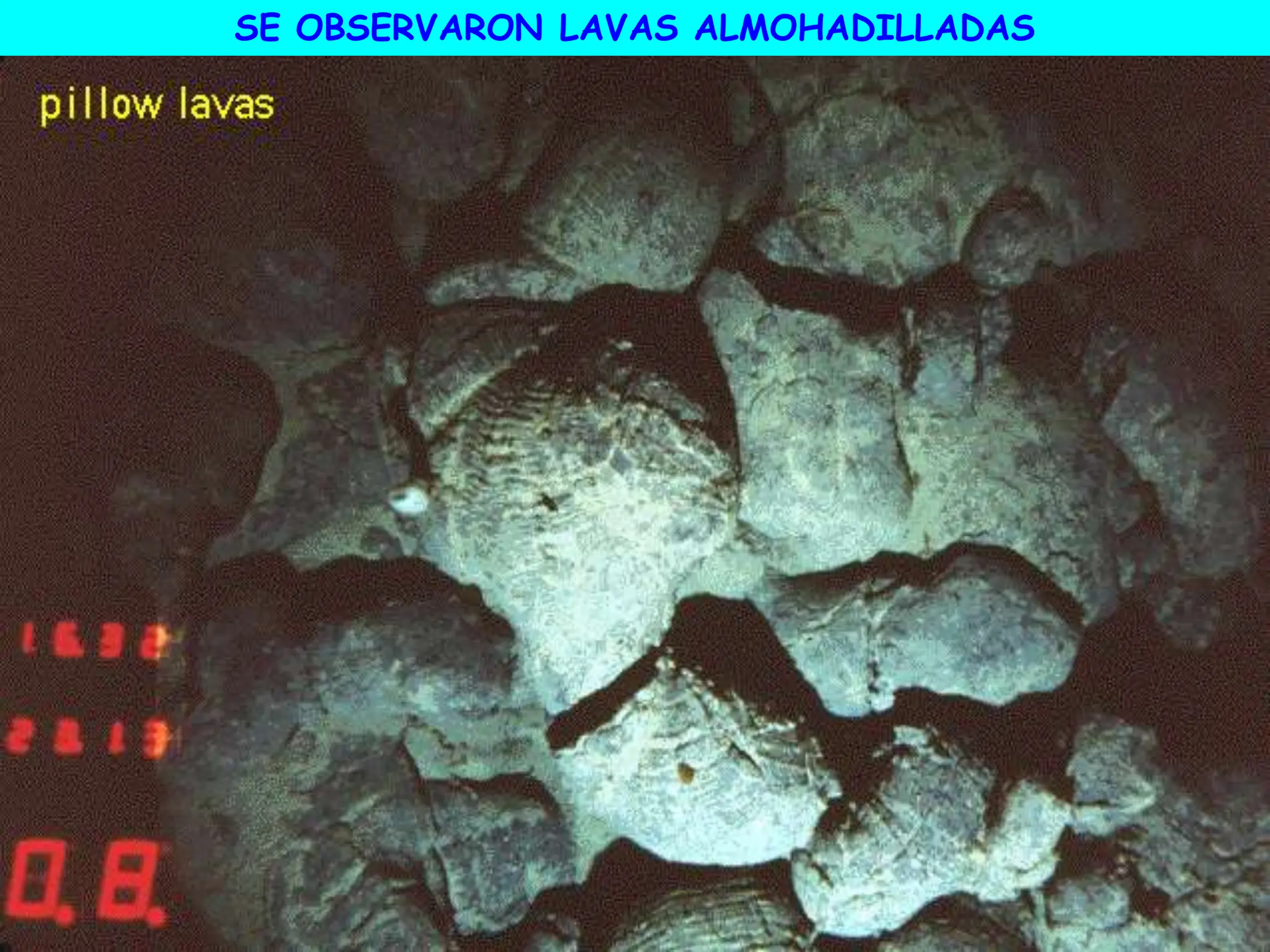 SE OBSERVARON LAVAS ALMOHADILLADAS
 