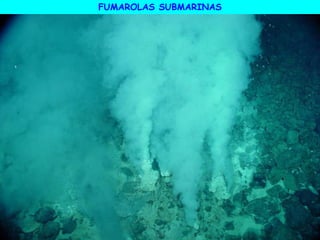 FUMAROLAS SUBMARINAS
 