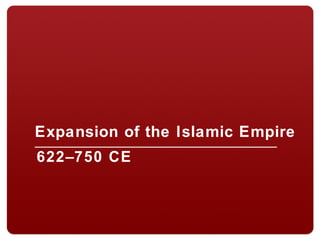 Expansion of the Islamic Empire
622–750 CE
 