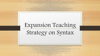Expansion Teaching
Strategy on Syntax
 
