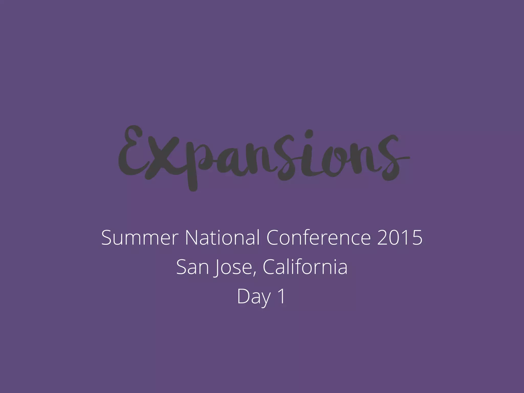 Summer National Conference 2015
San Jose, California
Day 1