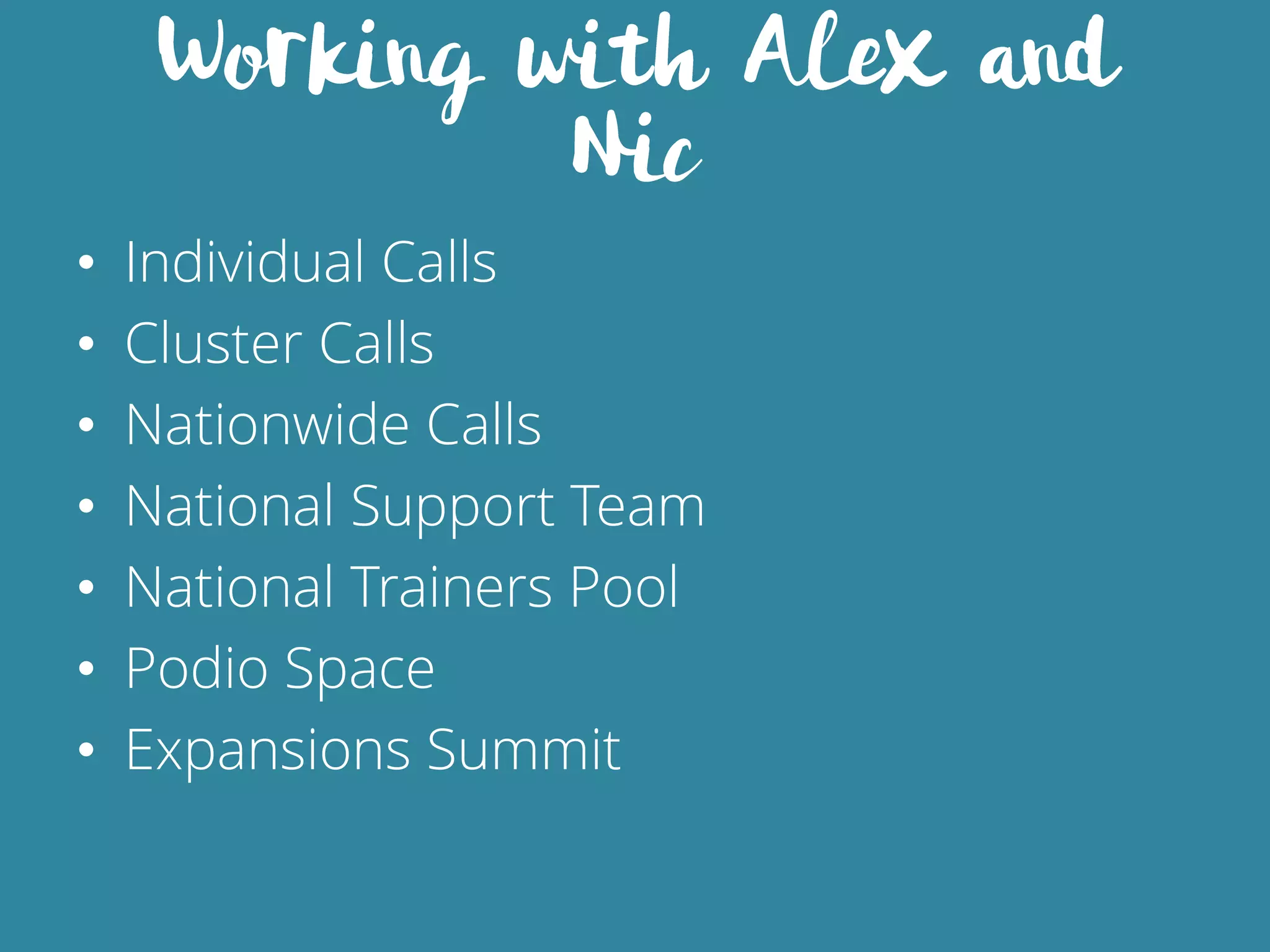 • Individual Calls
• Cluster Calls
• Nationwide Calls
• National Support Team
• National Trainers Pool
• Podio Space
• Expansions Summit