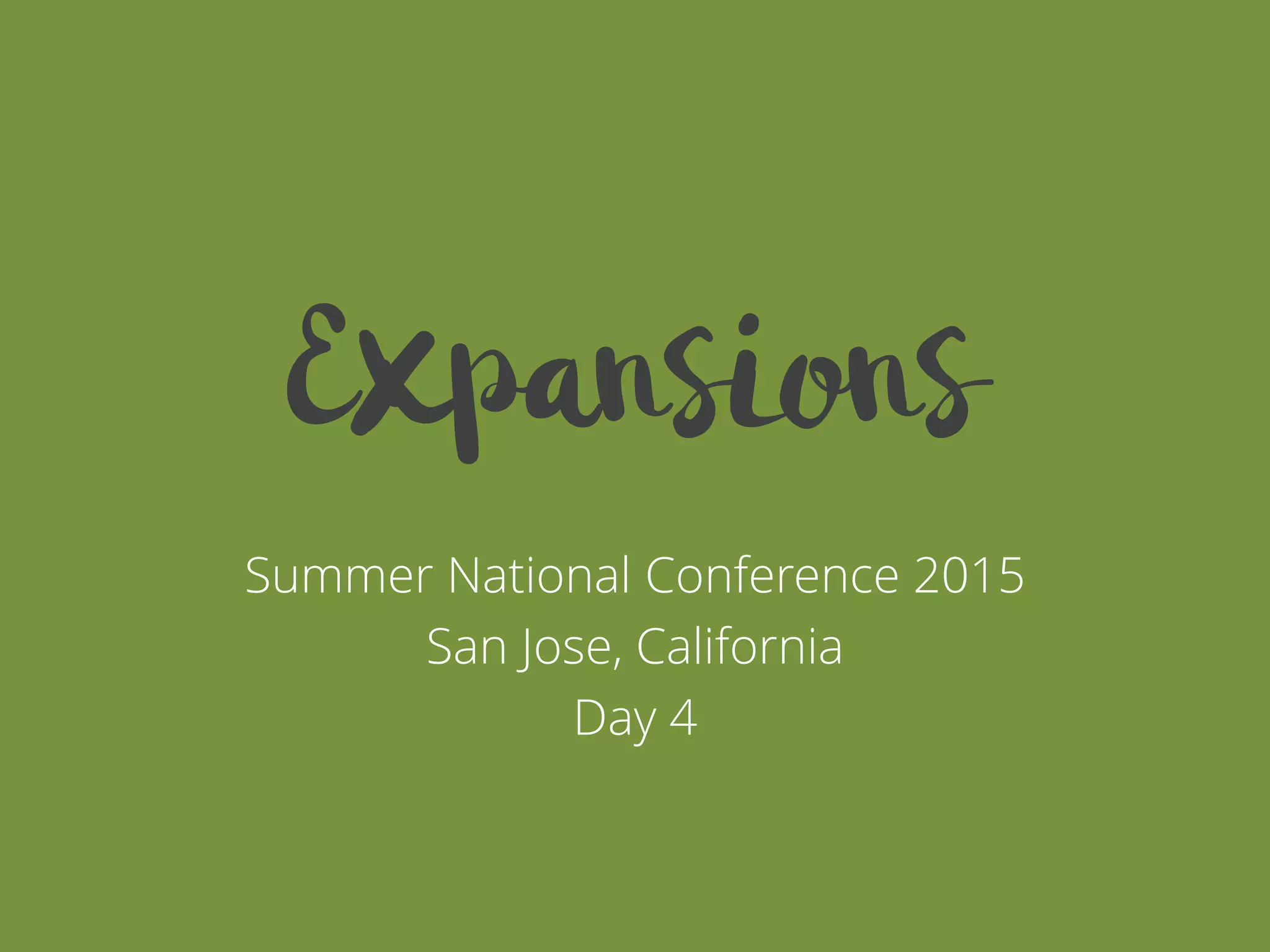 Summer National Conference 2015
San Jose, California
Day 4