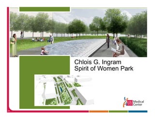 Chlois G. Ingram
     Spirit of Women Park




26
 
