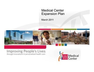 Medical Center
Expansion Plan
March 2011
 