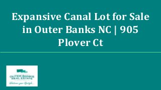 Expansive Canal Lot for Sale
in Outer Banks NC | 905
Plover Ct
 