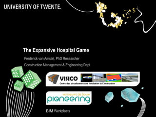The Expansive Hospital Game
Frederick van Amstel, PhD Researcher
Construction Management & Engineering Dept.

BIM Werkplaats

1

 
